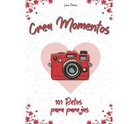 Crea Momentos: 101 Retos Para Parejas (Libros para parejas)
