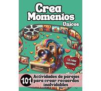 Crea Momentos Únicos: 101 Retos para Parejas: Fortalece el Vínculo y Captura Recuerdos Inolvidables Juntos