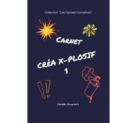 Créa X plosif 1: Mon carnet d'activités créatives, jeux, petits défis et stickers à colorier de 107 pages dès 7 ans - Tome 1 ("Les Carnets Complices")