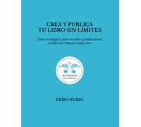 CREA Y PUBLICA TU LIBRO SIN LÍMITES: Guía estratégica, para escribir y promocionar tu libro en Amazon desde cero