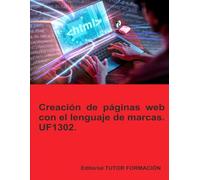 Creación de páginas web con el lenguaje de marcas. UF1302. (Confección y publicación de páginas web)