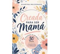 Creada para ser mamá: El devocional de una madre: 30 días para encontrar las fuerzas de Dios en la maternidad