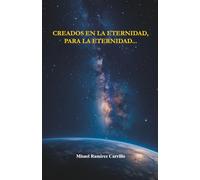 CREADOS EN LA ETERNIDAD, PARA LA ETERNIDAD...