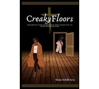 Creaky Floors: TRAUMATIC LIVED EXPERIENCES THAT GUIDE YOU TO YOUR DIVINE DESTINY
