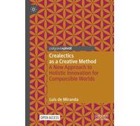 Crealectics as a Creative Method : A New Approach to Holistic Innovation for Compossible Worlds