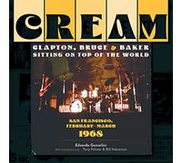 Cream: Clapton, Bruce & Baker Sitting on Top of the World : San Francisco, February-March 1968