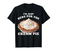 Cream Pie, I'm Just Here For The Cream Pie, Funny Cream Pie T-Shirt