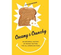 Creamy and Crunchy: An Informal History of Peanut Butter, the all-American Food (Arts & Traditions of the Table: Perspectives on Culinary History) ... the Table: Perspectives on Culinary History)