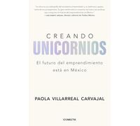 Creando Unicornios: El Futuro del Emprendimiento Está En México / Building Unicorns: El Futuro Del Emprendimiento Está En México