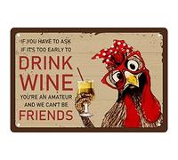 CREATCABIN Funny Chicken Metal Tin Sign If You Have to Ask If It's Too Early to Drink Wine You're an Amateur and We Can't Be Friends Wall Decor Poster for Cafe Bar Pub Home Beer Decoration 12 x 8 Inch