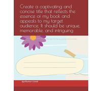 Create a captivating and concise title that reflects the essence of my book and appeals to my target audience. It should be unique, memorable, and ... the title by giving more context, emphasizing
