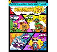 Create a Comic Book about your Superhero Pet: Variety of Blank Templates, 110 Pages, Ideal for Kids, Teenagers and Animal Lovers