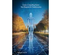 Create a Compelling Future: Your Blueprint for Transformation