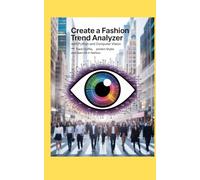 CREATE A FASHION TREND ANALYZER WITH PYTHON AND COMPUTER VISION: Track Outfits Predict Styles and Learn AI in Fashion