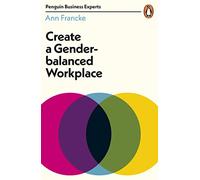 Create a Gender-Balanced Workplace (Penguin Business Experts Series)