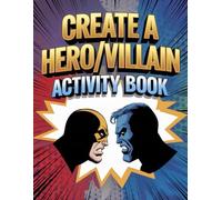 Create a Hero/Villain Activity Book: Superhero Coloring Book for kids and Teens (Creative & Fun Activity Books for Kids & Teens)