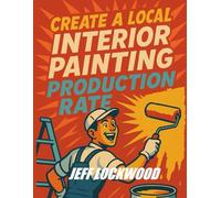 Create a Local Interior Painting Production Rate: Learn how to replace “guess pricing” with a data-driven estimating system based on real, local production rates that you create.