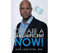 Create a Magnificent Now!: Tap into Your Power Within by Using the Law of Attraction