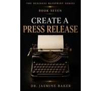 Create A Press Release (The Business Blueprint Series)