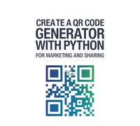 Create a QR Code Generator With Python: For Marketing and Sharing