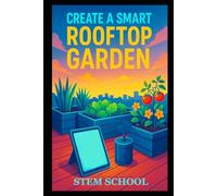 Create a Smart Rooftop Garden: A Guide to Urban Gardening and Sustainable Green Living