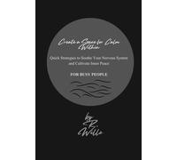 Create a Space for Calm Within: Quick Strategies to Soothe Your Nervous System and Cultivate Inner Peace. FOR BUSY PEOPLE