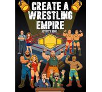 Create a Wrestling Empire Activity Book: Color and Name Your Roster, Men, Women, Tag Teams, Managers and More