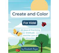 Create and Color for Kids: 28 days of Practicing Gratitude and the Law of Attraction