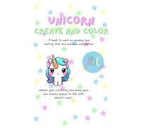 CREATE AND COLOR YOUR OWN UNICORN STORY: Work on Creativity and Literacy Skills: A Fun and Creative Story Starter Workbook for Early Writers and Readers