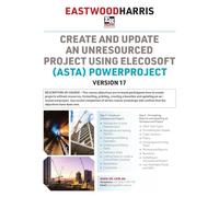 Create and Update an Unresourced Project using Elecosoft (Asta) Powerproject Version 17: 2-day training course handout and student workshops