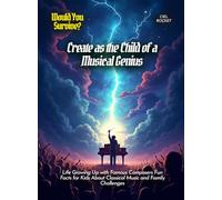 Create as the Child of a Musical Genius: Life Growing Up with Famous Composers Fun Facts for Kids About Classical Music and Family Challenges (Book for Curious Kids)