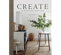 Ali Heath – Create: At Home with Old & New – Hardback