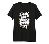 Create Bold Things Every Day Motivational Typography Design Premium T-Shirt