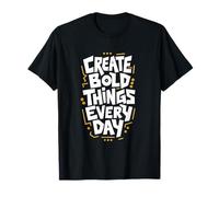 Create Bold Things Every Day Motivational Typography Design T-Shirt