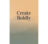 Create Boldly: Inspirational Lined Journal for Creative Expression, Goal Setting, and Fearless Writing