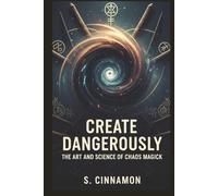 Create Dangerously: The Art and Science of Chaos Magick