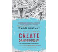 Create Dangerously : The Immigrant Artist at Work