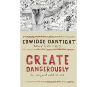 Create Dangerously - The Immigrant Artist at Work (The Toni Morrison Lecture Series)