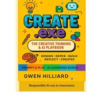 Create.exe: The Creative Thinking & AI Playbook (Prompt & Play: The AI Learning Series)