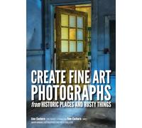 Create fine art photographs from Historic places and rusty Things