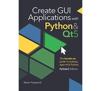 Create GUI Applications with Python & Qt5 (PySide2 Edition): The hands-on guide to making apps with Python