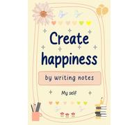 Create Happiness By Writing Notes My Self: Track Record 100 Days Happiness Think Positive to Attract Happiness and Good Things in Life