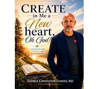 Create In Me a New Heart Oh God: The Journey That Changed My Heart Forever