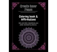 Create inner peace- Coloring book & Affirmations: A Mandala and Positive Affirmation Coloring Book for Adults"