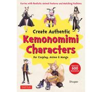 Create Kemonomimi Characters for Cosplay, Anime & Manga : Furries with Realistic Animal Features and Matching Fashions (With Over 600 Illustrations)