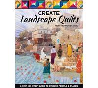 Create Landscape Quilts: A step-by-step guide to dynamic people & places