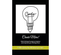 Create More!: 50ish Writing Prompts to Explore and Improve your Writing Voice