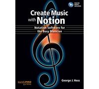 Create Music with Notion: Notation Software for the Busy Musician (Quick Pro Guides)