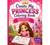 Create My Princess Coloring Book: Design, Color & Name Your Own Princess | Interactive Activity Book for Girls Ages 4-8