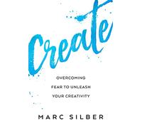 Create: Overcoming Fear to Unleash Your Creativity (Photography Art Book, Creative Thinking, Creative Expression, and Readers of Steal Like an Artist)